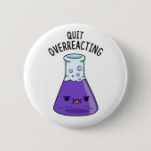 Beenden Sie den überreaktionsfreudigen Chemie-Pun Button (Vorderseite)