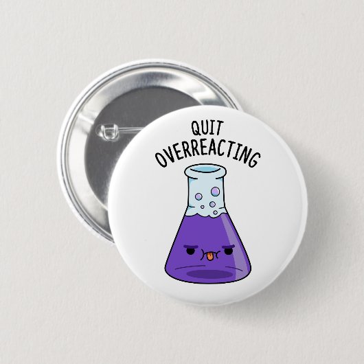 Beenden Sie den überreaktionsfreudigen Chemie-Pun Button (Vorne & Hinten)