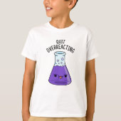 Beenden Sie den überreaktionsfreudigen Chemie-Pun T-Shirt (Vorderseite)