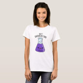 Beenden Sie den überreaktionsfreudigen Chemie-Pun T-Shirt (Vorne ganz)