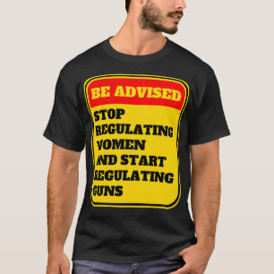 Beenden Sie die Regulierung von Frauen und fangen  T-Shirt