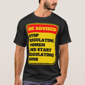 Beenden Sie die Regulierung von Frauen und fangen T-Shirt