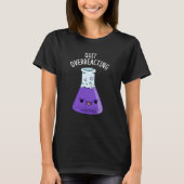 Beenden Sie die überreaktionsfähige Funny Chemistr T-Shirt (Vorderseite)