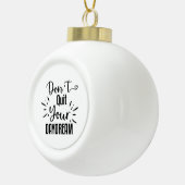 Beenden Sie Ihren Traum nicht Keramik Kugel-Ornament (Rechts)