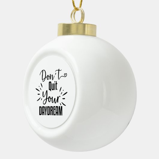 Beenden Sie Ihren Traum nicht Keramik Kugel-Ornament (Rechts)