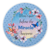 Beenden Sie nicht, bevor das Wunder passiert | Bla Keramikknauf (Vorderseite)