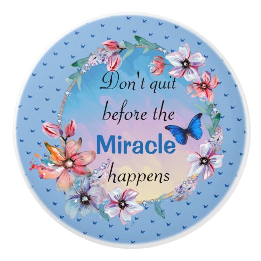 Beenden Sie nicht, bevor das Wunder passiert | Bla Keramikknauf (Vorderseite)