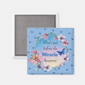 Beenden Sie nicht, bevor das Wunder passiert | Bla Magnet (Vorderseite/Rückseite)