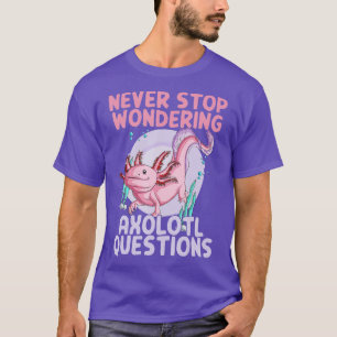Beenden Sie niemals die Fragen von Axolotl T-Shirt