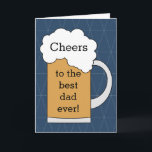 Beer Cheers to the Best Dad Ever  Karte<br><div class="desc">A beer Cheers to the best dad ever card which would be great for a birthday card for dad,  a Father's Day card for dad and more. The inside card message and back of the card can be edited. This would make a great card keepsake for dad.</div>