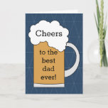 Beer Cheers to the Best Dad Ever  Karte<br><div class="desc">A beer Cheers to the best dad ever card which would be great for a birthday card for dad,  a Father's Day card for dad and more. The inside card message and back of the card can be edited. This would make a great card keepsake for dad.</div>