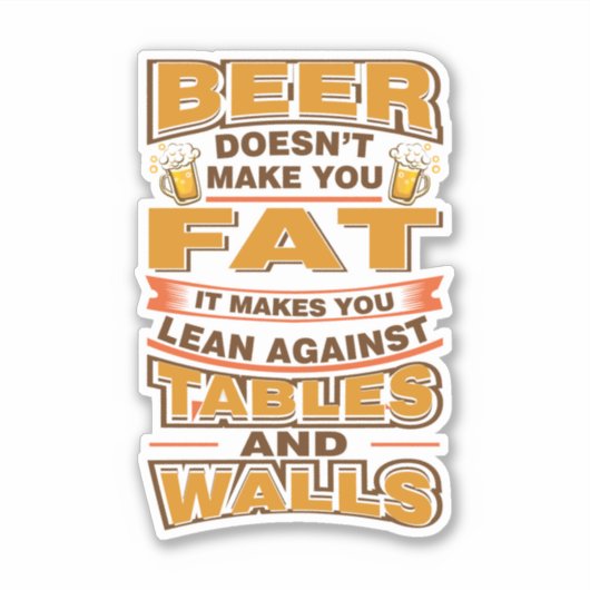Beer Doesn't Make You Fat Funny Gag Aufkleber (Vorderseite)