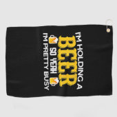 Beer Drinker I am Holding A Beer Birthday Golfhandtuch (Horizontal)