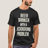 Beer Drinker With Kickboxing Problem  Workout Kick T-Shirt (Vorderseite)