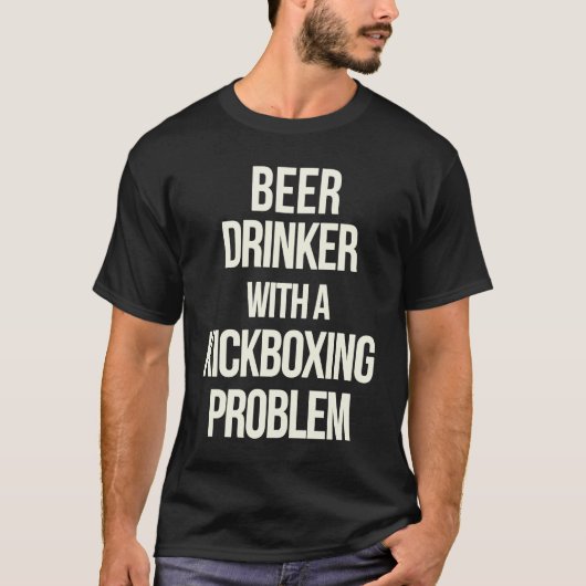 Beer Drinker With Kickboxing Problem Workout Kick T-Shirt (Vorderseite)