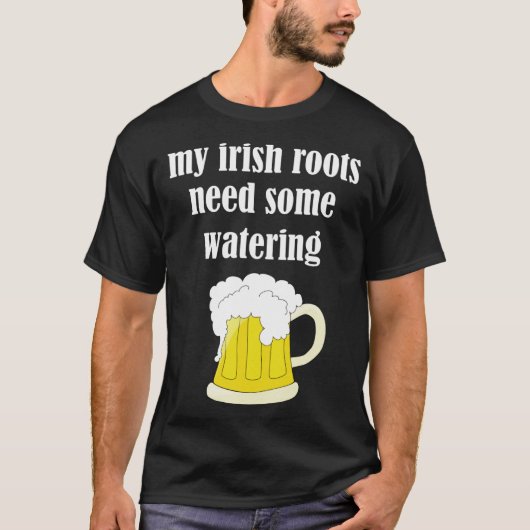 Beer Drinking St Patricks Day My Irish Roots Need T-Shirt (Vorderseite)