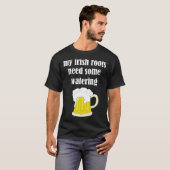 Beer Drinking St Patricks Day My Irish Roots Need T-Shirt (Vorne ganz)
