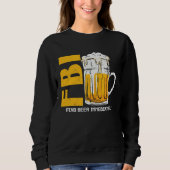 Beer Fbi Find Beer Immediately Sweatshirt (Vorderseite)