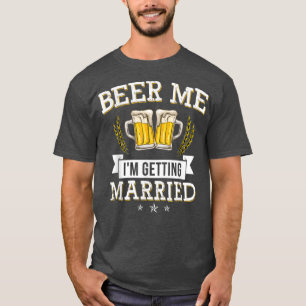 Beer für mich, ich heirate Coole Verabschiedung in T-Shirt