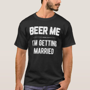 Beer für mich, ich heirate Junggeselle Brautjungfe T-Shirt