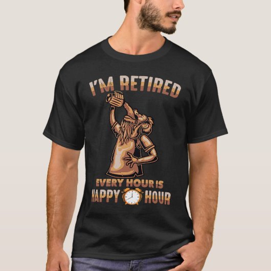 Beer  I'm Retired Every Hour Is Happy Hour  Bar  B T-Shirt (Vorderseite)