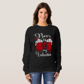 Beer Is My Valentine Drunk Drinking Valentine's Da Sweatshirt (Vorne ganz)
