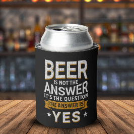 Beer is not the Answer Funny Beer Lover Dosenkühler