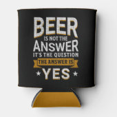 Beer is not the Answer Funny Beer Lover Dosenkühler (Vorderseite)