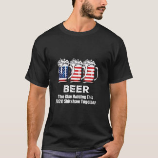 Beer Liquor The Glues hält diese Shitshow 2020 T-Shirt
