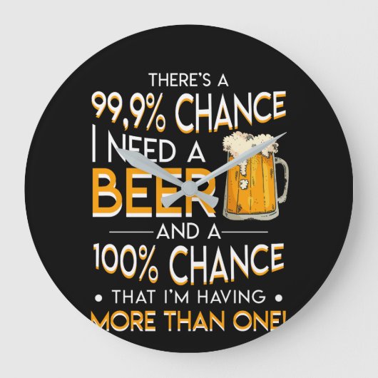 Beer Lover Chance Need Beer More Than One Große Wanduhr (Vorderseite)
