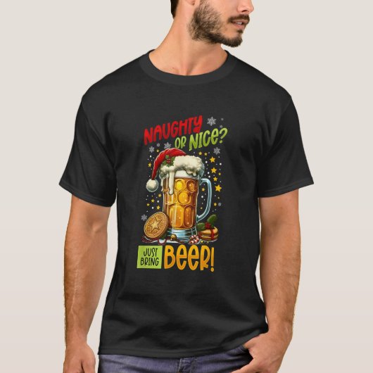 Beer Lover Naughty Or Nice Just Bring Beer Christm T-Shirt (Vorderseite)
