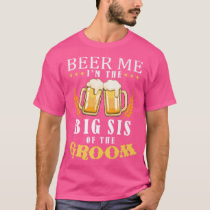Beer Me Big Sister der Groom Drinking Team Wedd T-Shirt