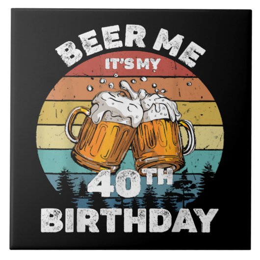 Beer Me Es ist mein 40. Geburtstag Fliese (Vorderseite)