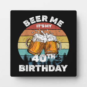 Beer Me Es ist mein 40. Geburtstag Fotoplatte