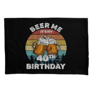 Beer Me Es ist mein 40. Geburtstag Kissenbezug