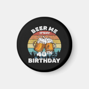 Beer Me Es ist mein 40. Geburtstag Magnet