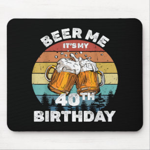 Beer Me Es ist mein 40. Geburtstag Mousepad