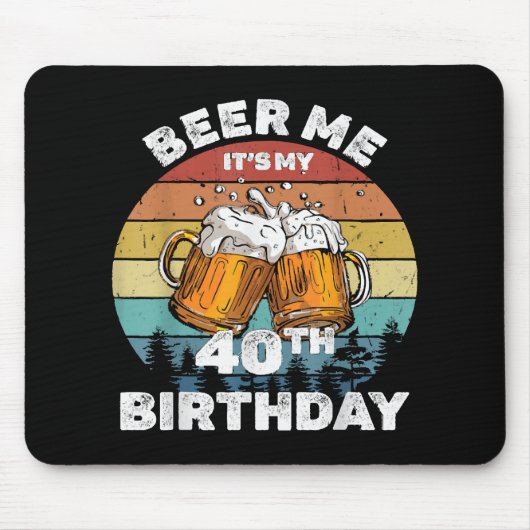 Beer Me Es ist mein 40. Geburtstag Mousepad (Vorne)