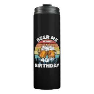 Beer Me Es ist mein 40. Geburtstag Thermosbecher
