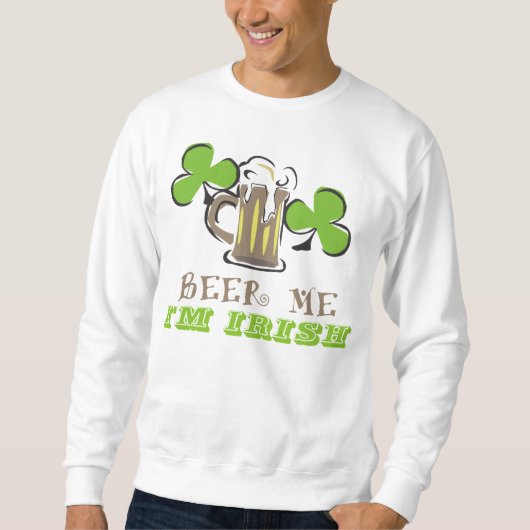 Beer Me I am Irish St. Patrick's Day Sweatshirt (Vorderseite)