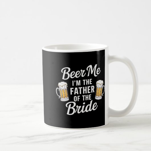Beer Me Ich bin der Vater der Braut Funny Drink se Kaffeetasse (Rechts)