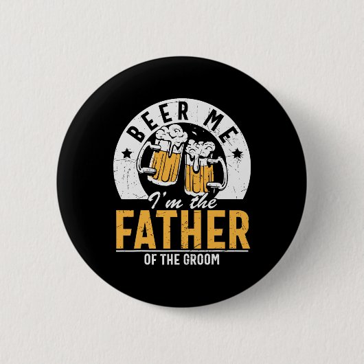 Beer Me Ich bin der Vater des Bräutigams - Son Wed Button (Vorderseite)