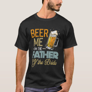 Beer Me Ich bin der Vater des Brautvatertages T-Shirt