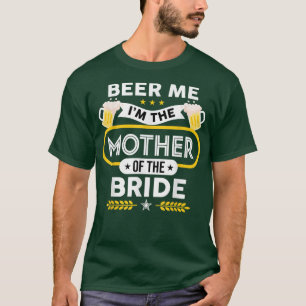 Beer Me Ich bin die Mutter der Braut Drinker Bier T-Shirt