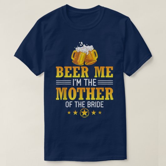 Beer me Ich bin die Mutter der Bride Husband Ehefr T-Shirt (Design vorne)