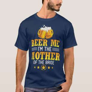 Beer me Ich bin die Mutter der Bride Husband Ehefr T-Shirt