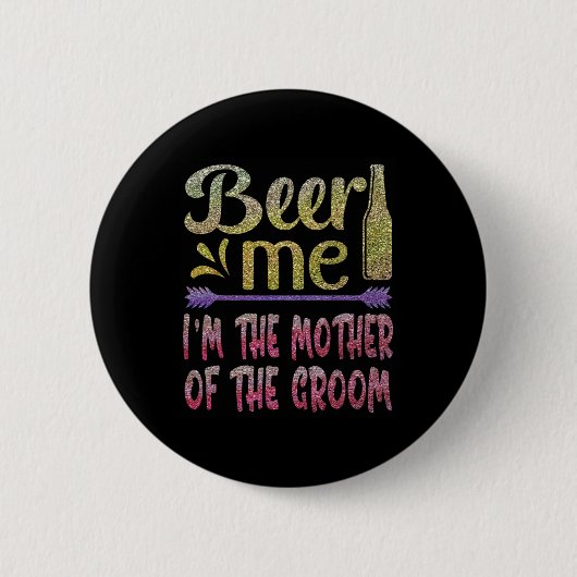 Beer Me Ich bin die Mutter der Groom Funny Familie Button (Vorderseite)