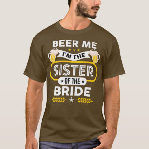 Beer Me Ich bin die Schwester der Braut Drinker Bi T-Shirt