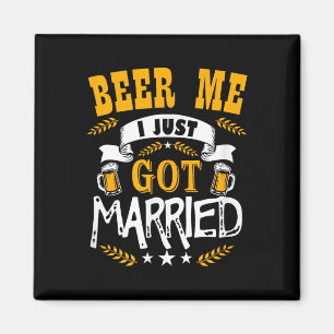 Beer Me Ich habe gerade Verheiratet Got - neu verh Magnet