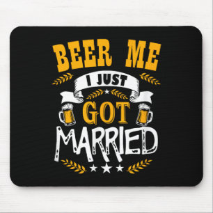 Beer Me Ich habe gerade Verheiratet Got - neu verh Mousepad
